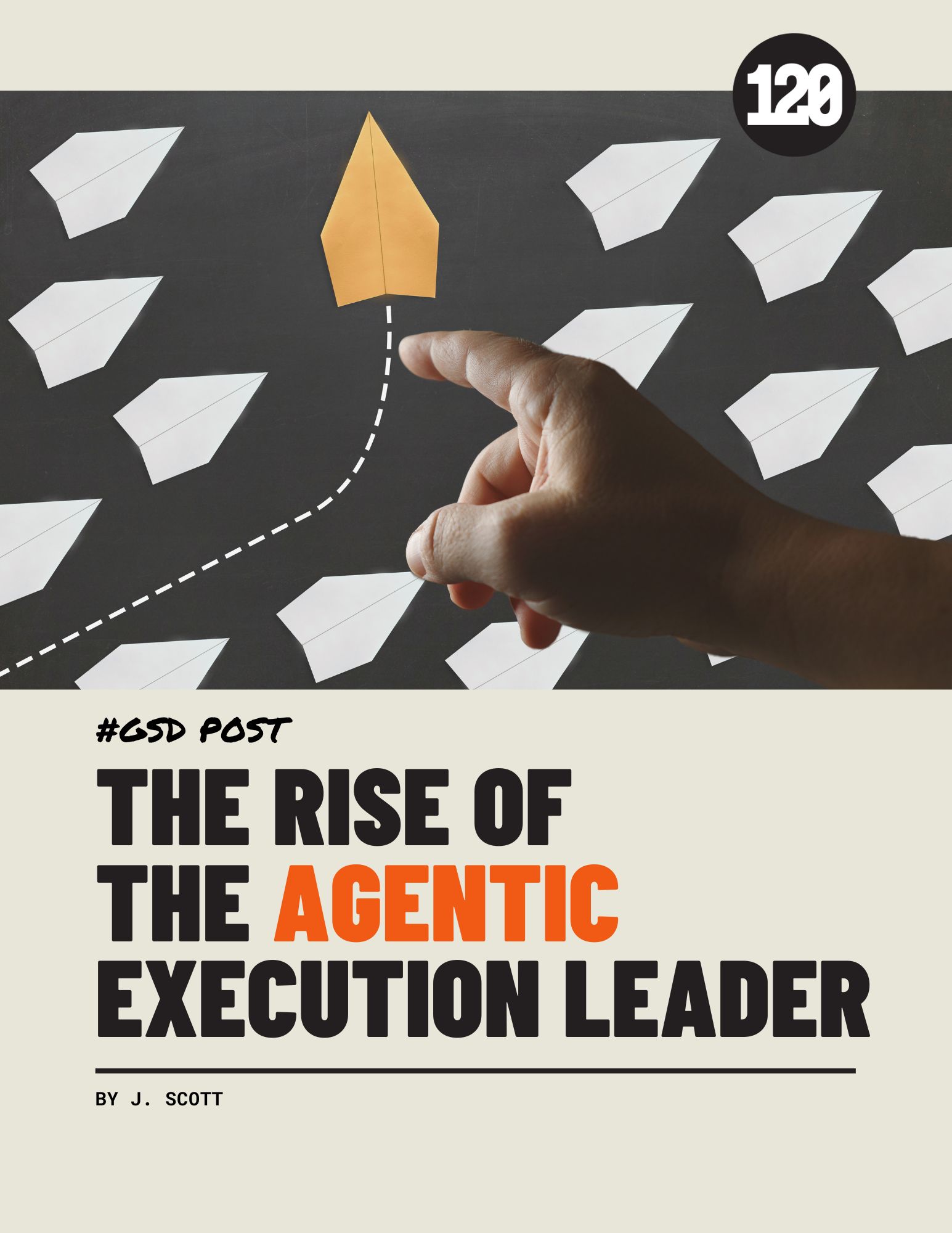 Cover image shows a hand guiding a gold paper airplane among white paper planes on a dark background, symbolizing leadership direction. #GSD Post title: The Rise of the Agentic Execution Leader.