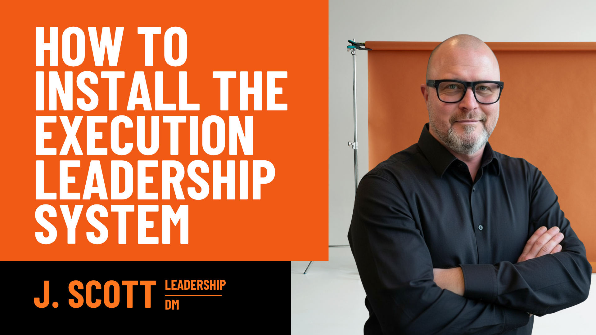 Split-banner design: left orange panel with large white text reading 'HOW TO INSTALL THE EXECUTION LEADERSHIP SYSTEM'; right shows a man in a black shirt with arms crossed.