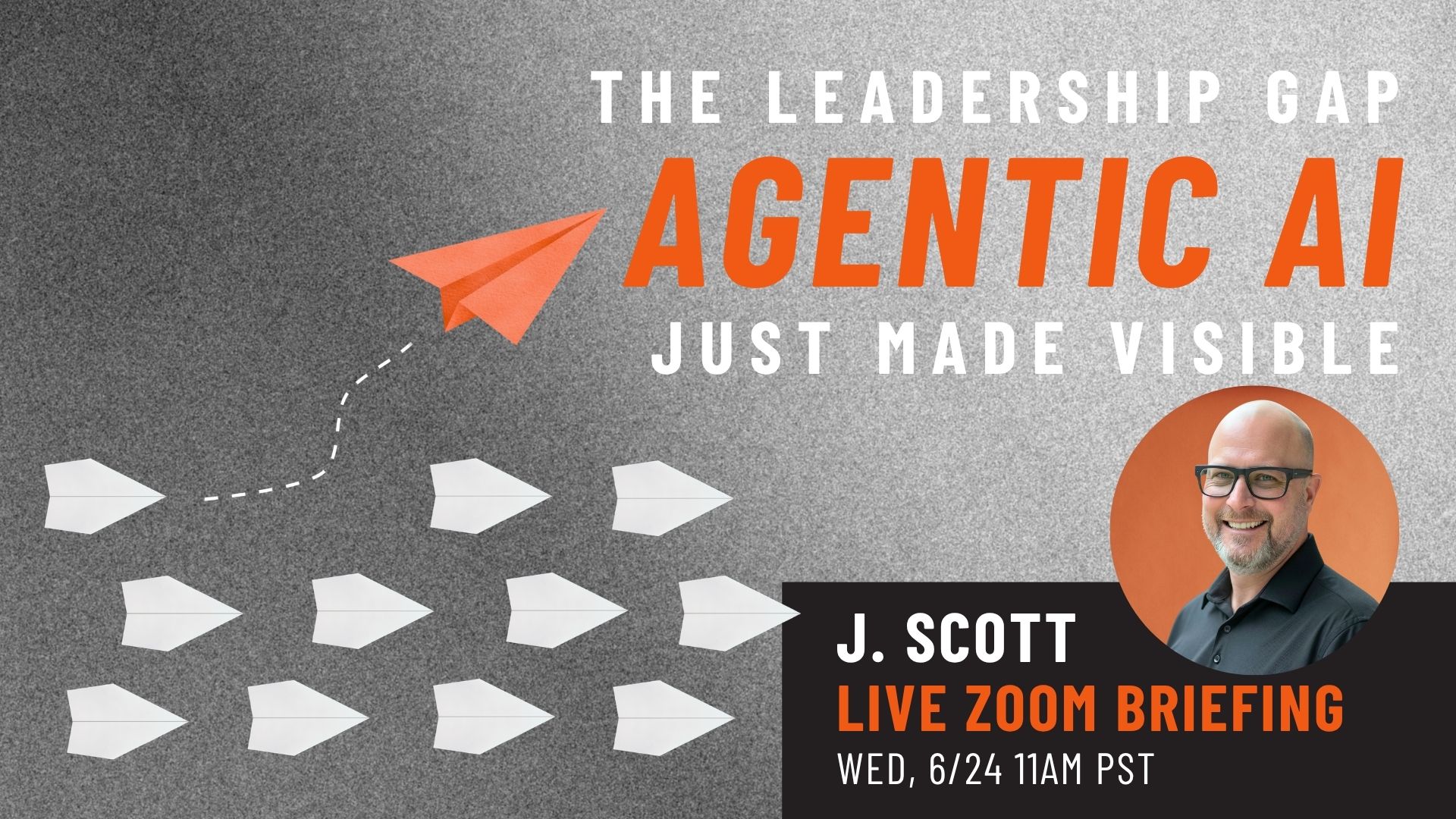 Linkedin Event - The Leadership Gap That Agentic AI Just Made Visible | 120VC Promo banner: orange paper plane and dotted flight path over gray backdrop with bold white and orange text about leadership and AI; portrait of speaker J. Scott on the right and event details below.