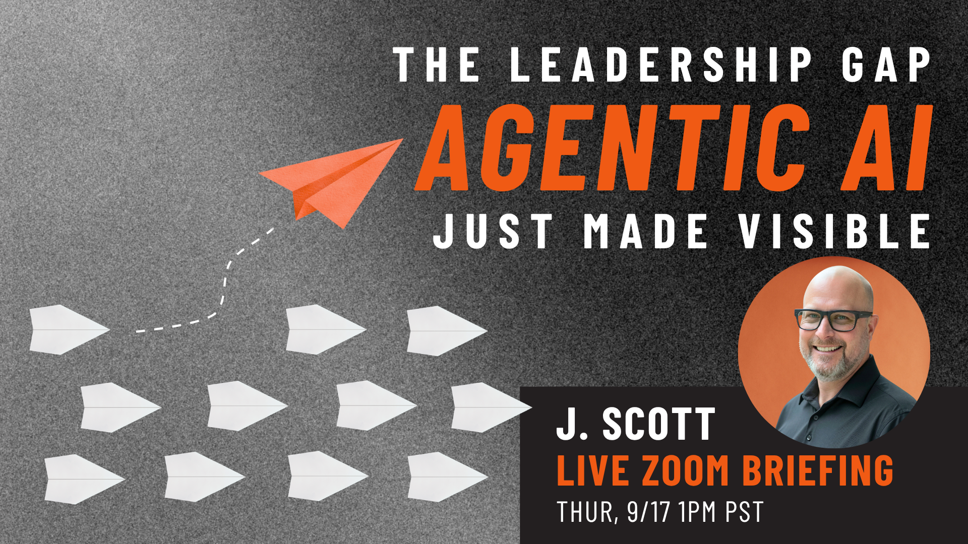 Orange paper airplane leading a curved dashed trail across a gray textured background with bold white and orange showy text: 'The Leadership Gap' and 'Agentic AI' headline, plus a circular photo of a man on the right.